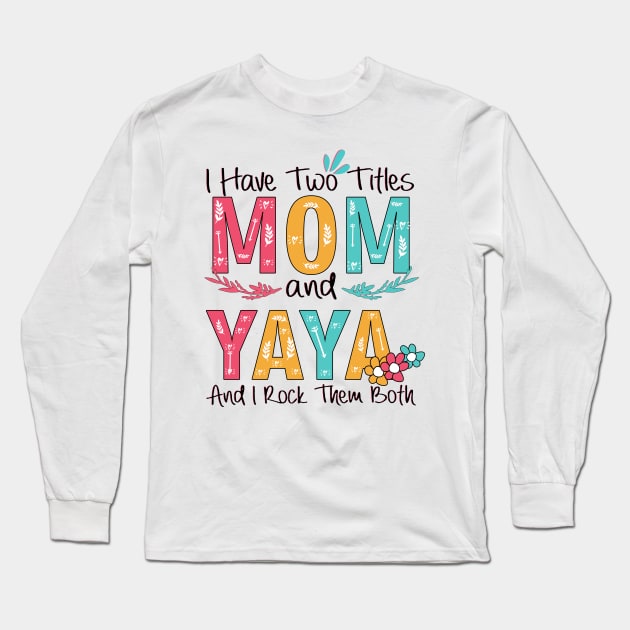 I Have Two Titles Mom And Yaya Long Sleeve T-Shirt by heryes store